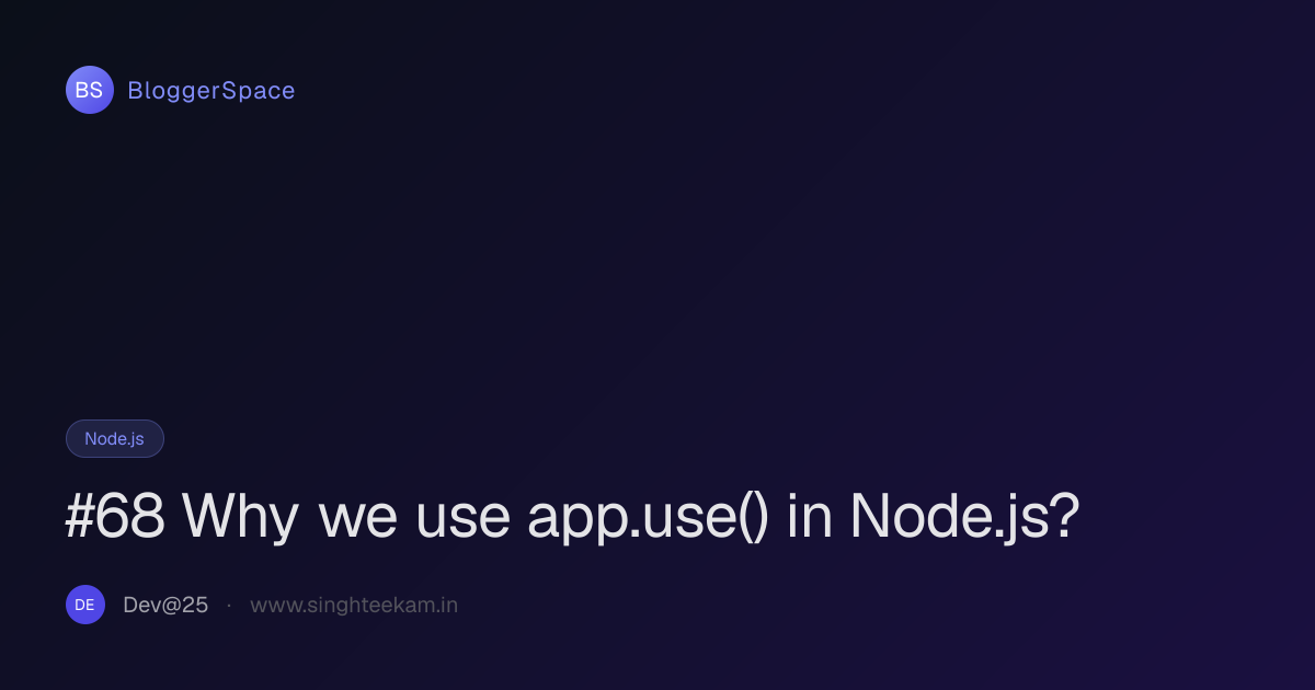 #68 Why we use app.use() in Node.js? · BloggerSpace