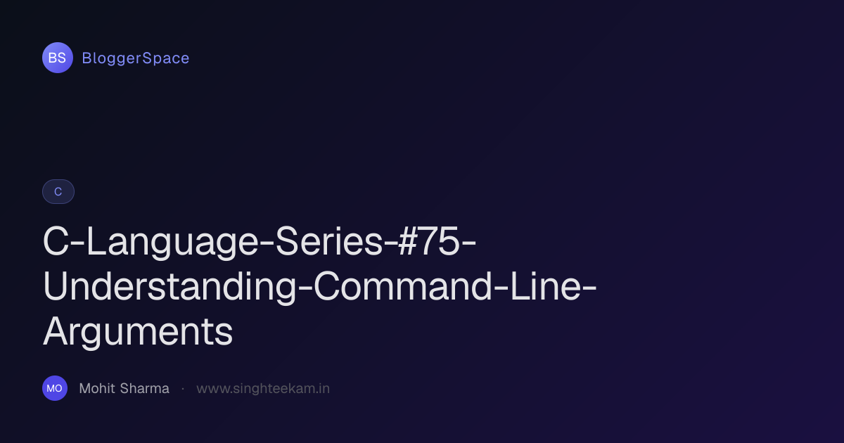C-Language-Series-#75-Understanding-Command-Line-Arguments · BloggerSpace