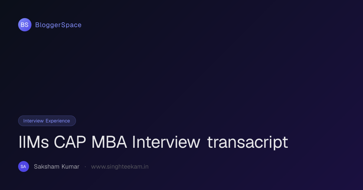 IIMs CAP MBA Interview transacript · BloggerSpace