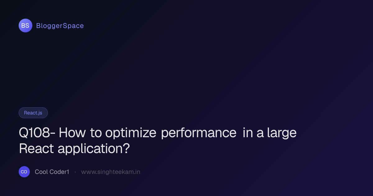 Q108- How to optimize performance in a large React application ...